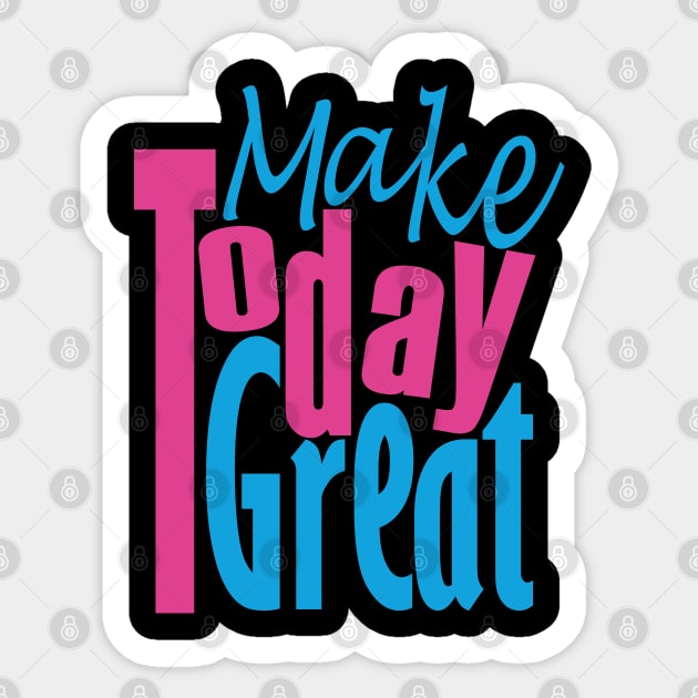 Make Today Great Sticker by Day81